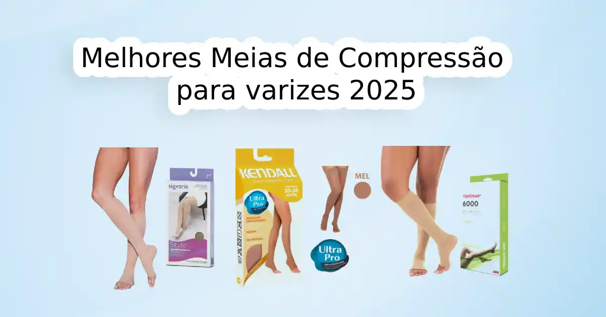 Qual a Melhor Meia de Compressão para Varizes 2025? (Guia Completo)
